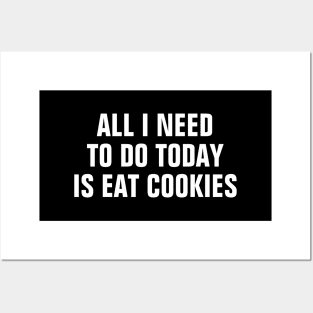 All I Need To Do Today Is Eat Cookies - Funny Posters and Art